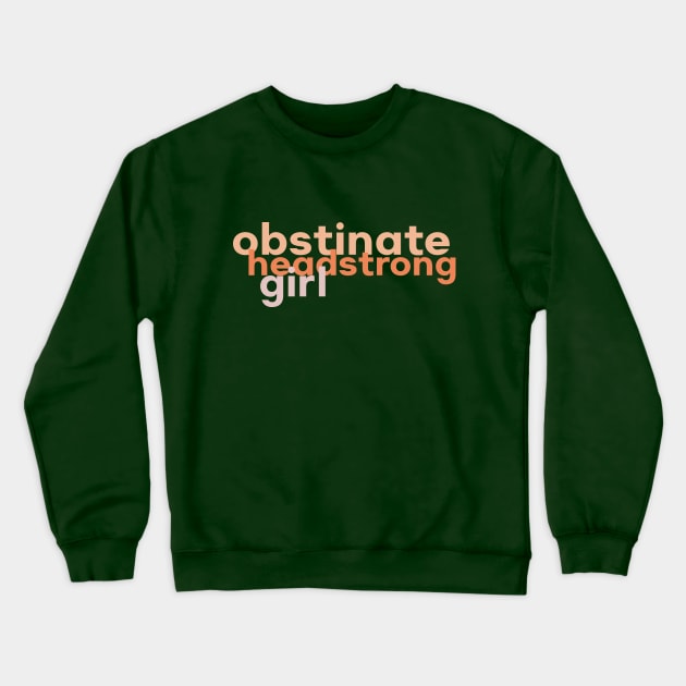 Obstinate Headstrong Girl Jane Austen Typography Crewneck Sweatshirt by The Lily and The Lark